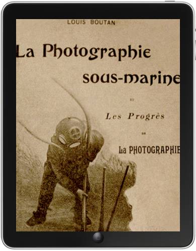 La photographie sous-marine, les progrès de la photo de louis Boutan